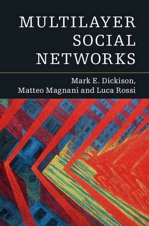 Multilayer Social Networks de Mark E. Dickison