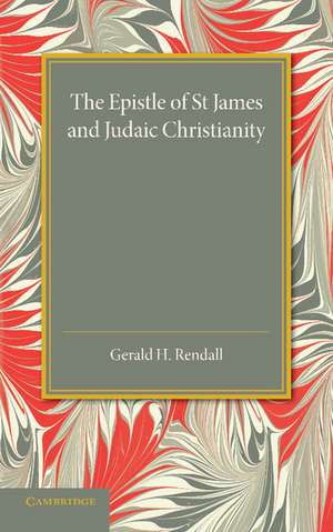 The Epistle of St James and Judaic Christianity de Gerald H. Rendall