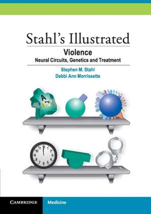 Stahl's Illustrated Violence: Neural Circuits, Genetics and Treatment de Stephen M. Stahl