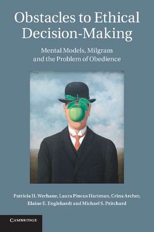 Obstacles to Ethical Decision-Making: Mental Models, Milgram and the Problem of Obedience de Patricia H. Werhane