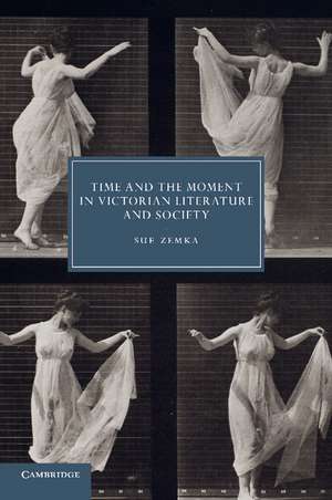 Time and the Moment in Victorian Literature and Society de Sue Zemka