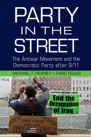 Party in the Street: The Antiwar Movement and the Democratic Party after 9/11 de Michael T. Heaney