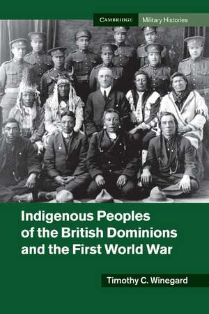 Indigenous Peoples of the British Dominions and the First World War de Timothy C. Winegard