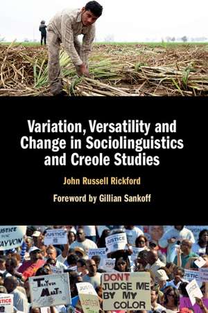 Variation, Versatility and Change in Sociolinguistics and Creole Studies de John Russell Rickford