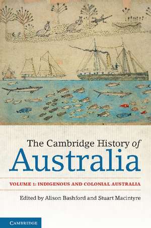 The Cambridge History of Australia: Volume 1, Indigenous and Colonial Australia de Alison Bashford