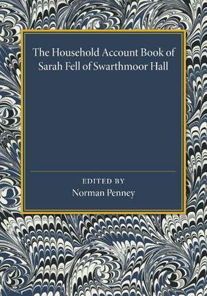 The Household Account Book of Sarah Fell of Swarthmoor Hall de Norman Penney