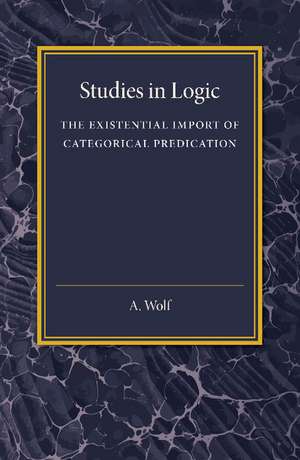 The Existential Import of Categorical Predication: Studies in Logic de A. Wolf