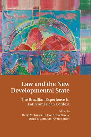 Law and the New Developmental State: The Brazilian Experience in Latin American Context de David M. Trubek