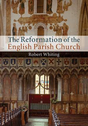 The Reformation of the English Parish Church de Robert Whiting