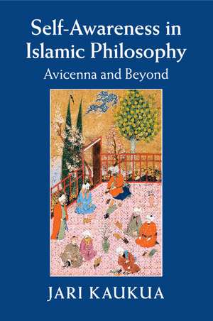 Self-Awareness in Islamic Philosophy: Avicenna and Beyond de Jari Kaukua