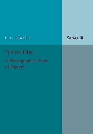 Typical Flies: Volume 3: A Photographic Atlas of Diptera de E. K. Pearce