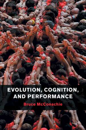 Evolution, Cognition, and Performance de Bruce McConachie