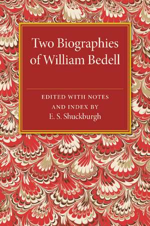 Two Biographies of William Bedell: With a Selection of his Letters and an Unpublished Treatise de E. S. Shuckburgh