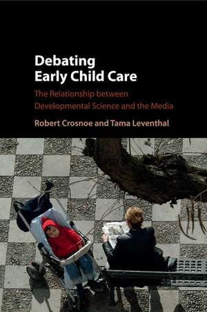 Debating Early Child Care: The Relationship between Developmental Science and the Media de Robert Crosnoe