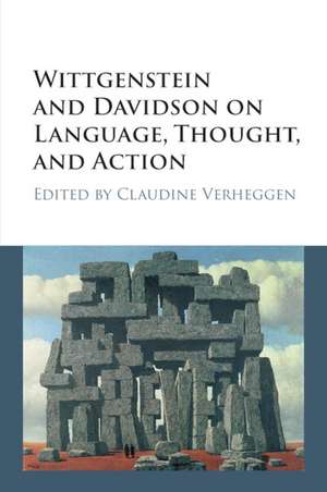 Wittgenstein and Davidson on Language, Thought, and Action de Claudine Verheggen