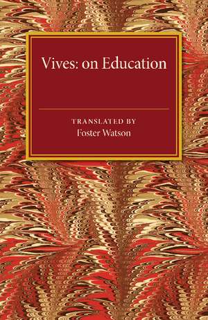 Vives: On Education: A Translation of the De tradendis disciplinis of Juan Luis Vives de Foster Watson