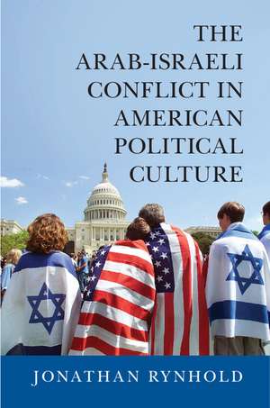 The Arab-Israeli Conflict in American Political Culture de Jonathan Rynhold