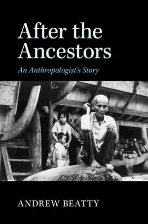 After the Ancestors: An Anthropologist's Story de Andrew Beatty