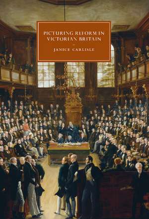 Picturing Reform in Victorian Britain de Janice Carlisle