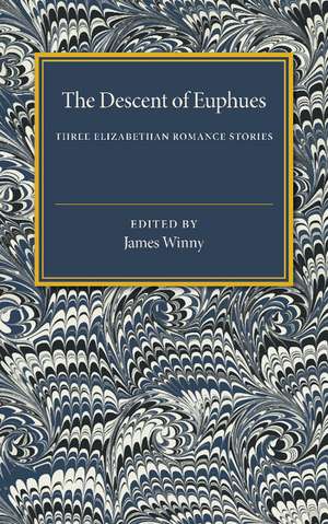 The Descent of Euphues: Three Elizabethan Romance Stories de James Winny