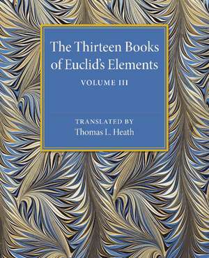 The Thirteen Books of Euclid's Elements: Volume 3, Books X–XIII and Appendix de Thomas L. Heath