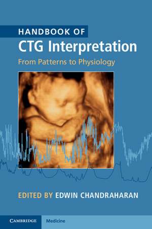 Handbook of CTG Interpretation: From Patterns to Physiology de Edwin Chandraharan