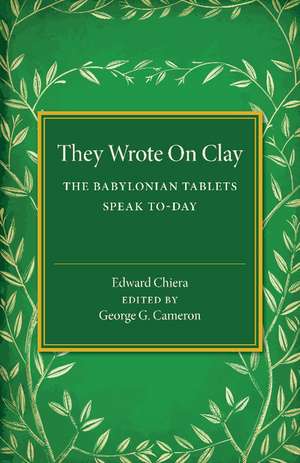 They Wrote on Clay: The Babylonian Tablets Speak To-day de Edward Chiera