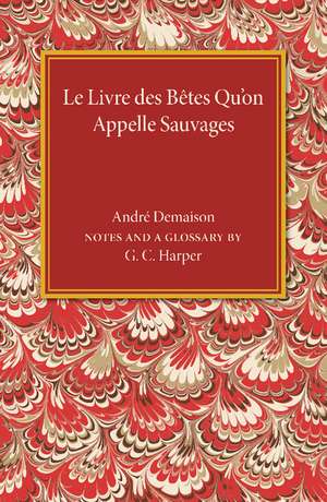 Le livre des betes qu'on appelle sauvages de Andre Demaison