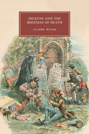 Dickens and the Business of Death de Claire Wood