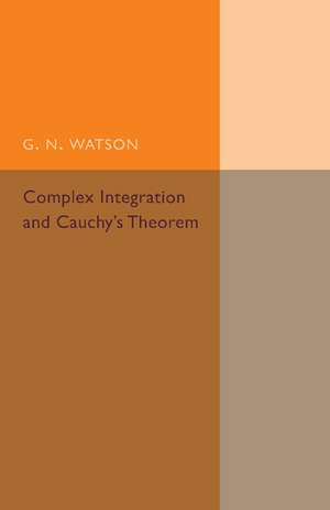 Complex Integration and Cauchy's Theorem de G. N. Watson