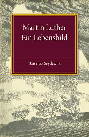 Martin Luther: Ein Lebensbild de Baroness Seydewitz