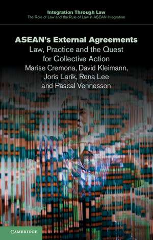 ASEAN's External Agreements: Law, Practice and the Quest for Collective Action de Marise Cremona