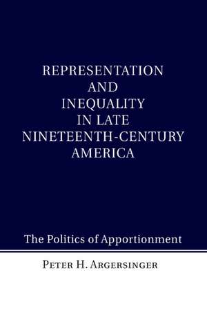 Representation and Inequality in Late Nineteenth-Century America: The Politics of Apportionment de Peter H. Argersinger