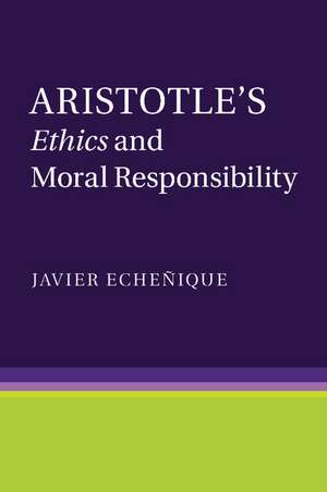 Aristotle's Ethics and Moral Responsibility de Javier Echeñique