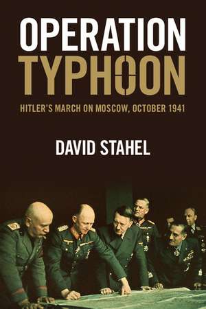 Operation Typhoon: Hitler's March on Moscow, October 1941 de David Stahel