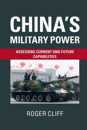 China's Military Power: Assessing Current and Future Capabilities de Roger Cliff