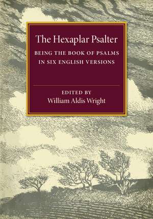 The Hexaplar Psalter: Being the Book of Psalms in Six English Versions de William Aldis Wright