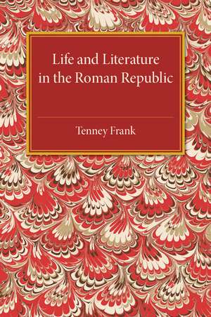 Life and Literature in the Roman Republic de Tenney Frank