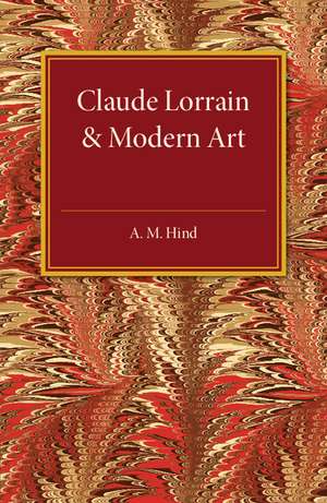 Claude Lorrain and Modern Art: The Rede Lecture MCMXXVI de A. M. Hind