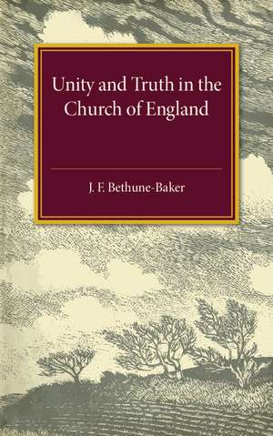 Unity and Truth: In the Church of England de James Bethune-Baker