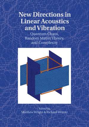 New Directions in Linear Acoustics and Vibration: Quantum Chaos, Random Matrix Theory and Complexity de Matthew Wright