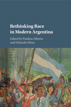 Rethinking Race in Modern Argentina de Paulina Alberto