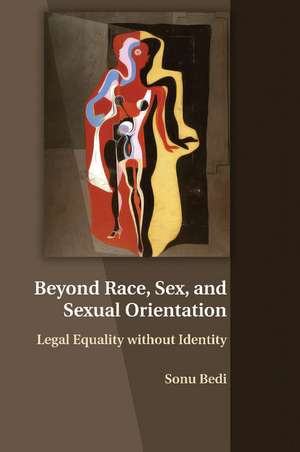 Beyond Race, Sex, and Sexual Orientation: Legal Equality without Identity de Sonu Bedi