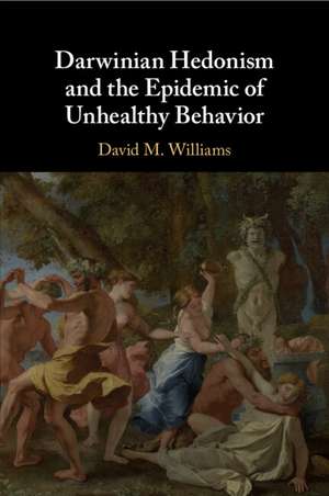 Darwinian Hedonism and the Epidemic of Unhealthy Behavior de David M. Williams