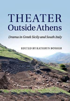 Theater outside Athens: Drama in Greek Sicily and South Italy de Kathryn Bosher