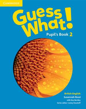 Guess What! Level 2 Pupil's Book British English de Susannah Reed