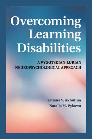 Overcoming Learning Disabilities: A Vygotskian-Lurian Neuropsychological Approach de Tatiana V. Akhutina