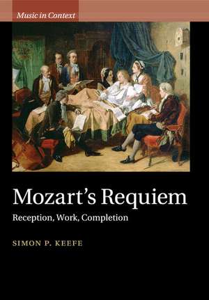 Mozart's Requiem: Reception, Work, Completion de Simon P. Keefe