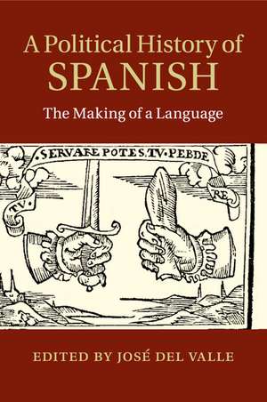 A Political History of Spanish: The Making of a Language de José Del Valle