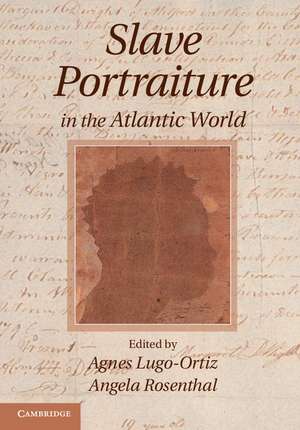 Slave Portraiture in the Atlantic World de Agnes Lugo-Ortiz